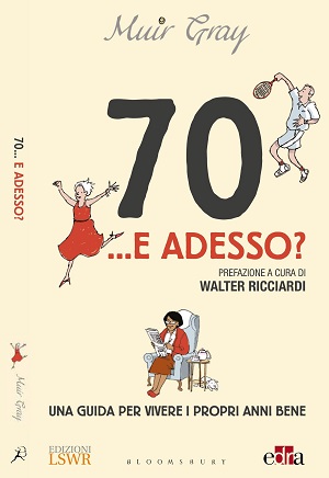 “70…E ADESSO?”, la guida per vivere bene oltre i settanta rivela che #nonemaitroppotardi per ‘sentirsi giovani’    