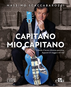 Massimo Scaccabarozzi presenta “Capitano Mio Capitano. Quando il lavoro diventa passione. Appunti di viaggio e di vita” all’Università Sapienza di Roma e mette a punto un nuovo modello di leadership 